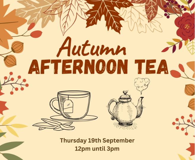 A poster showing that our Autumn Afternoon Tea will take place on Thursday 19th September at Wilmington Community Church at 12pm. You must pre-book.